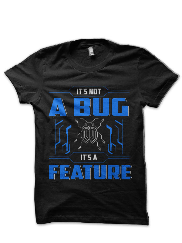 It’s Not A Bug, It’s A Feature! T-Shirt