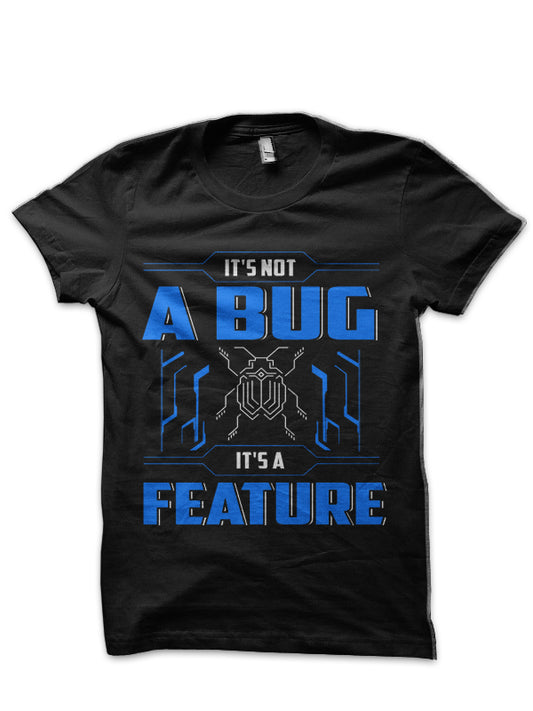 It’s Not A Bug, It’s A Feature! T-Shirt