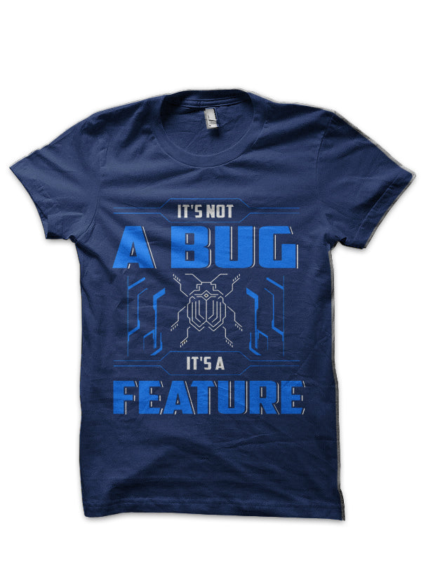 It’s Not A Bug, It’s A Feature! T-Shirt