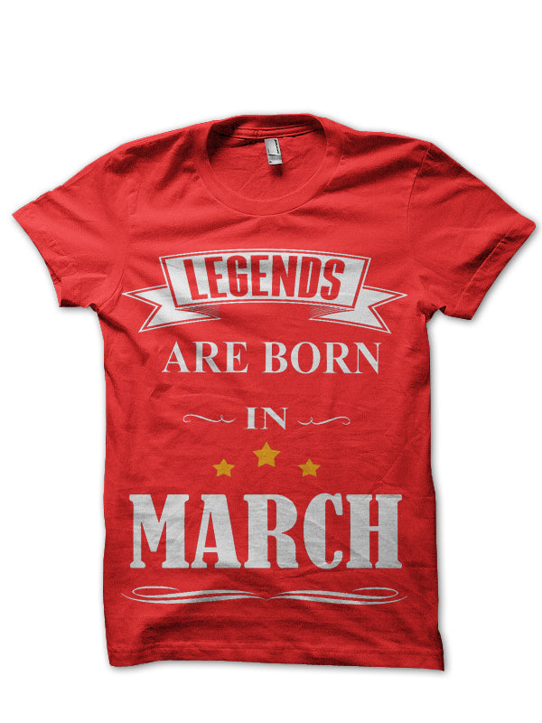 Legends Are Born In March T-Shirt