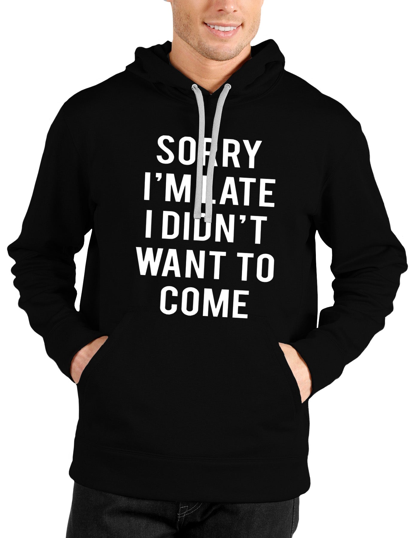 Sorry I Am Late I Didn’t Want To Come Hoodie