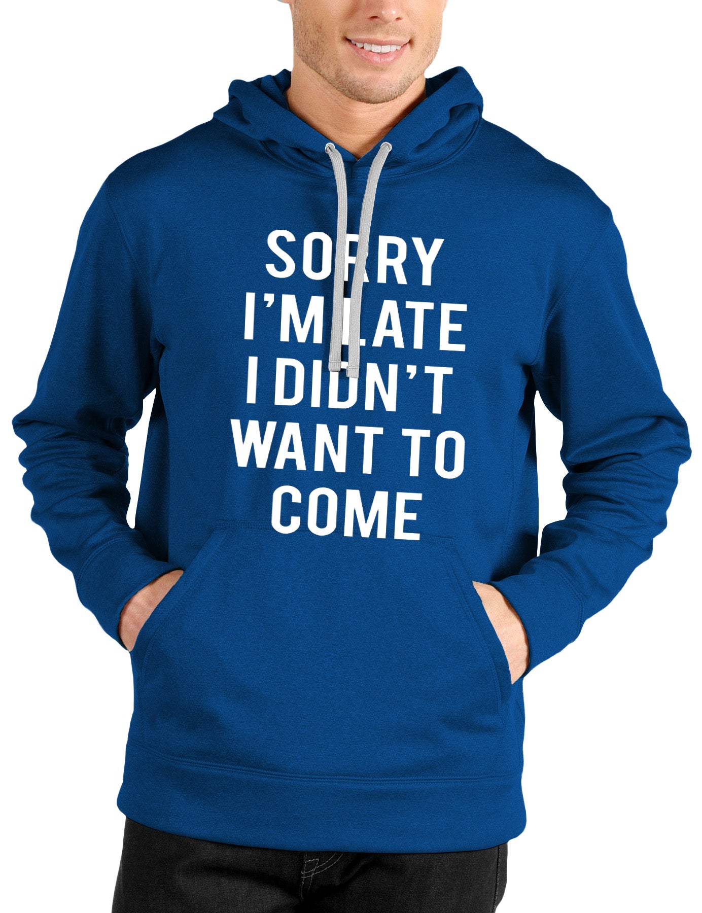 Sorry I Am Late I Didn’t Want To Come Hoodie