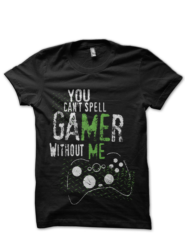 You Can’t Spell Gamer Without me Black T-Shirt