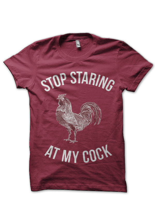 Stop Staring At My Cock Maroon T-Shirt