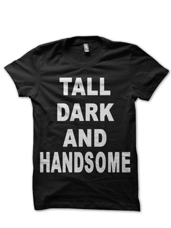 Tall Dark Handsome T-Shirt