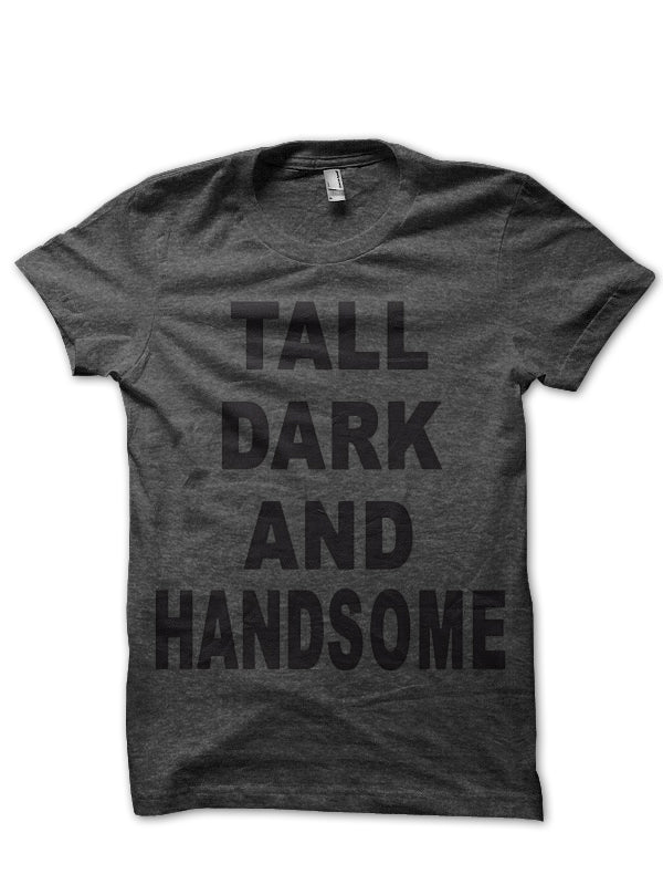 Tall Dark Handsome T-Shirt