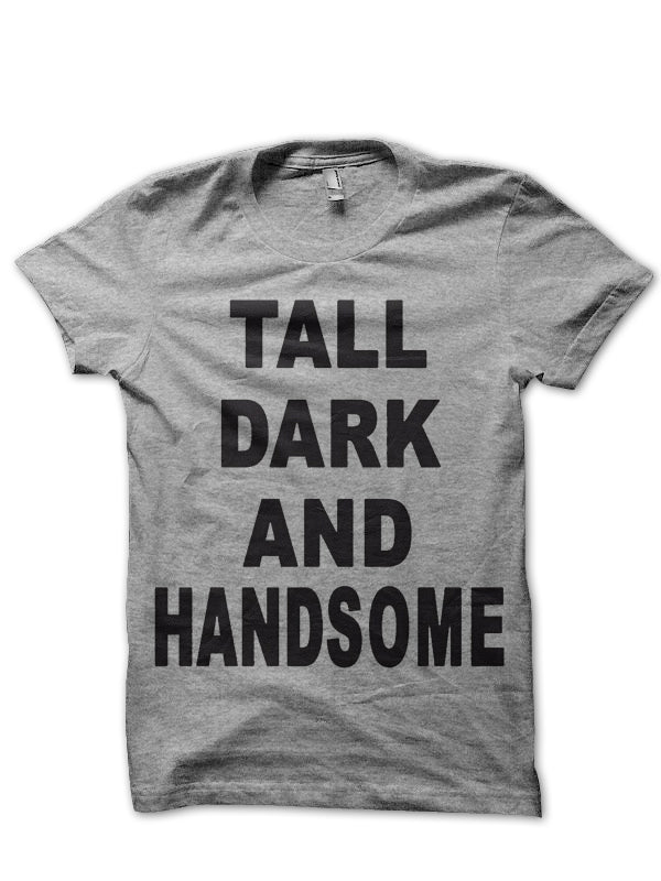 Tall Dark Handsome T-Shirt
