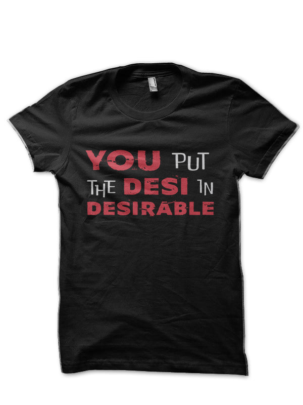 You put the Desi in Desirable Bollywood Half Sleeve T-Shirt