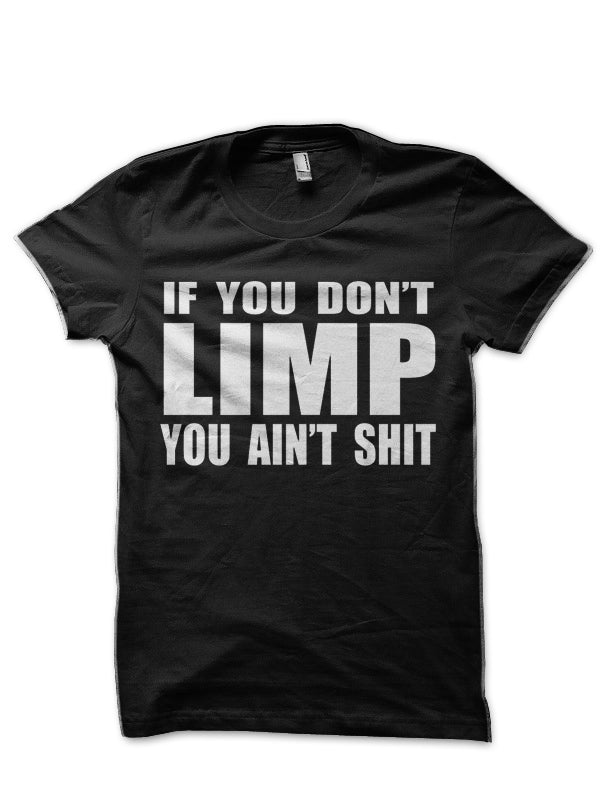 If You Don’t Limp You Ain’t Shit Half Sleeve T-Shirt