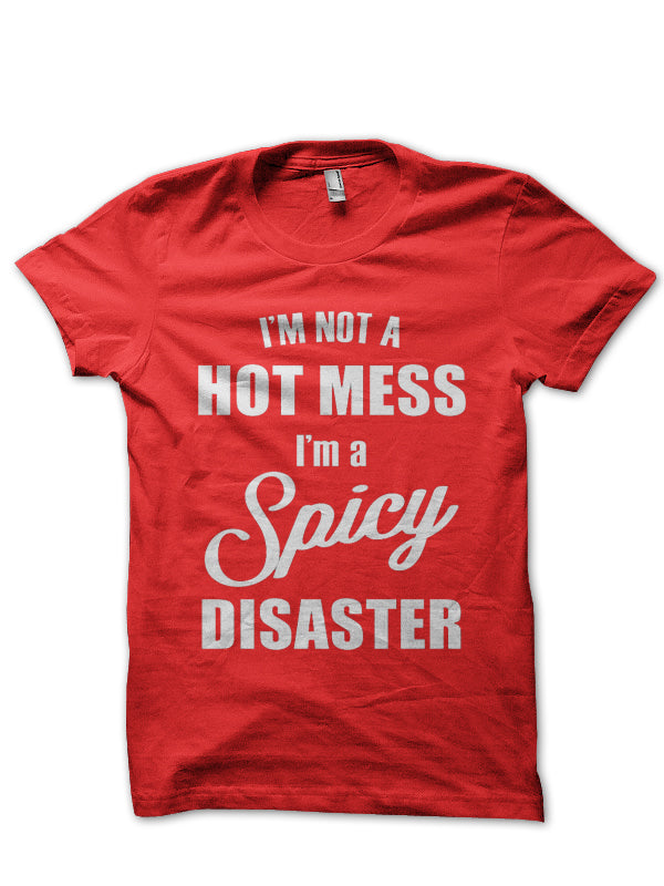 I’m Not A Hot Mess I’m A Spicy Disaster Half T-Shirt