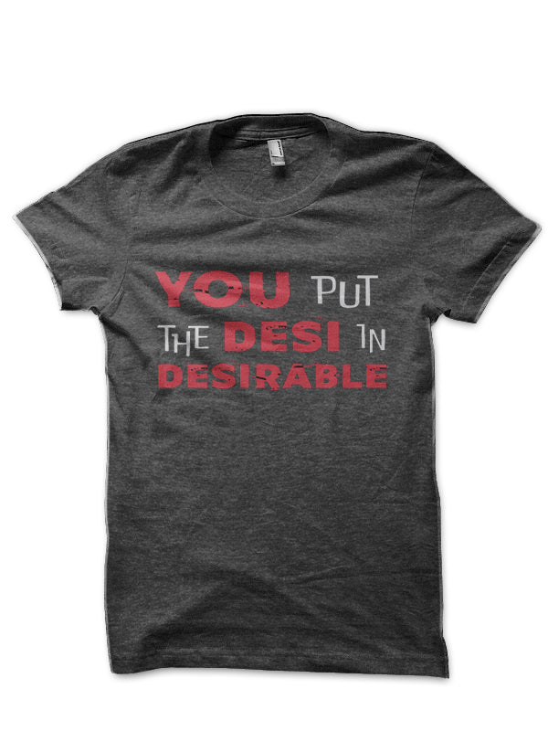 You put the Desi in Desirable Bollywood Half Sleeve T-Shirt