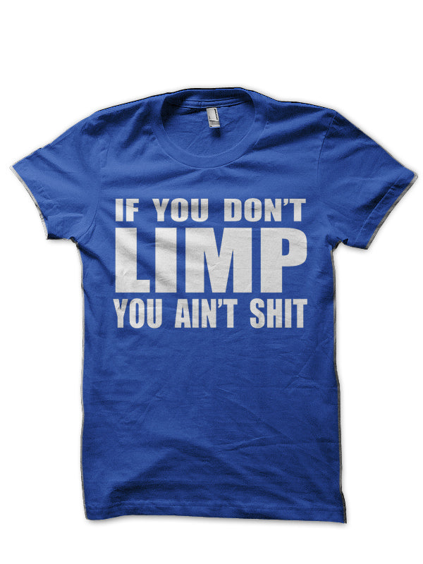 If You Don’t Limp You Ain’t Shit Half Sleeve T-Shirt