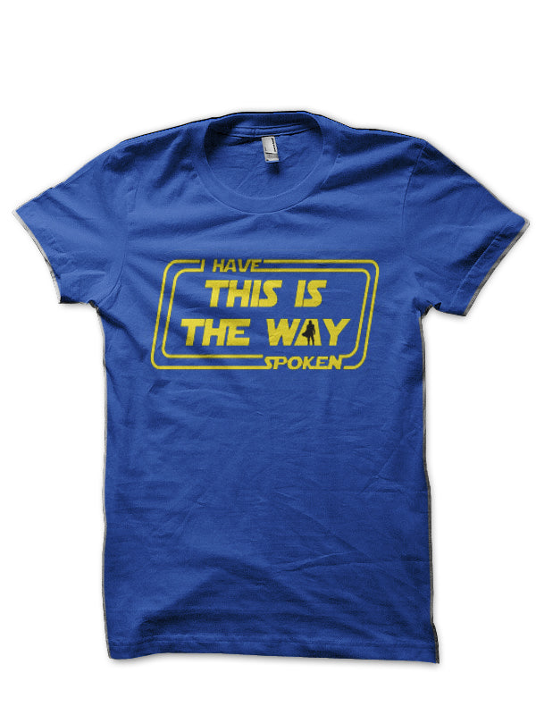 This Is The Way – I Have Spoken Royal Blue T-Shirt