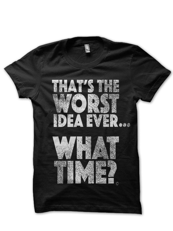 “”The Worst Idea Ever” Black T-Shirt
