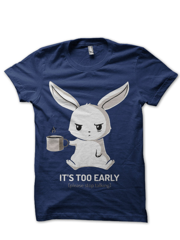 It’s Too Early Please Stop Talking Half Sleeve T-Shirt