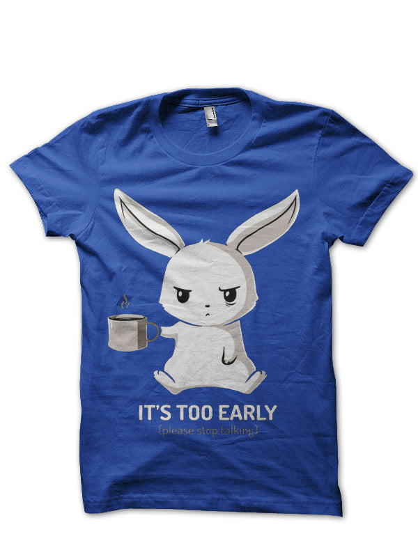 It’s Too Early Please Stop Talking Half Sleeve T-Shirt