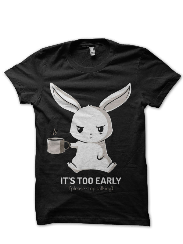 It’s Too Early Please Stop Talking Half Sleeve T-Shirt