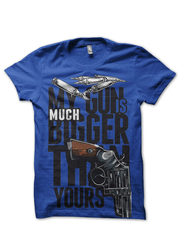 My Gun Is Much Biggers Than Yours T-Shirt