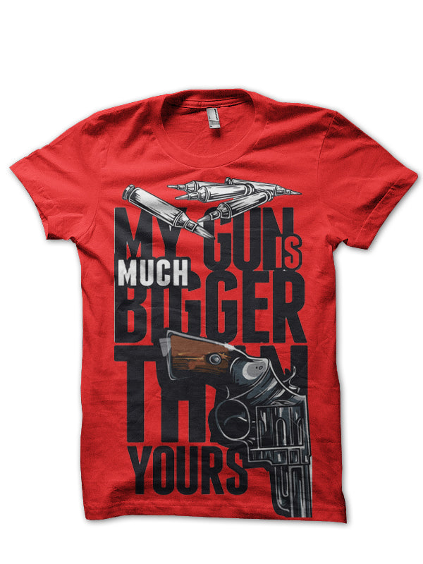 My Gun Is Much Biggers Than Yours T-Shirt